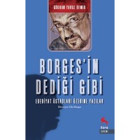 Borges`in Dediği Gibi - Edebiyat Üstadları Üzerine Yazılar