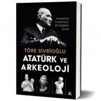 Atatürk ve Arkeoloji  Osmanlı`dan Cumhuriyet`e Bir Disiplinin Evrimi